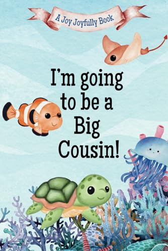 I'M Going To Be A Big Cousin!: A Cousin'S Journey With Exciting News! A Pregnancy Announcement For Cousins, Aunties, Uncles And Family!