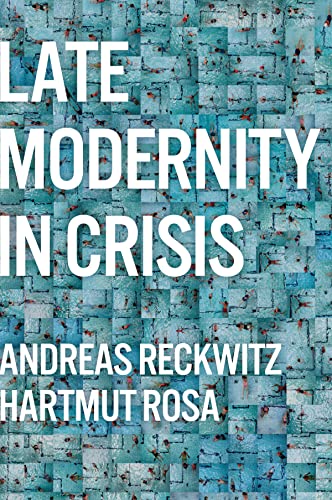 Late Modernity In Crisis: Why We Need A Theory Of Society