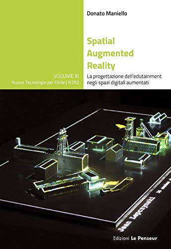 Spatial Augmented Reality. La Progettazione Dell'Edutainment Negli Spazi Digitali Aumentati. Ediz. Illustrata
