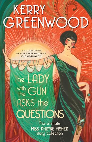 The Lady With The Gun Asks The Questions: The Ultimate Miss Phryne Fisher Story Collection