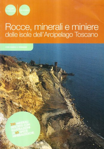 Rocce, Minerali E Miniere. Storia Geologica Dell'Arcipelago Toscano