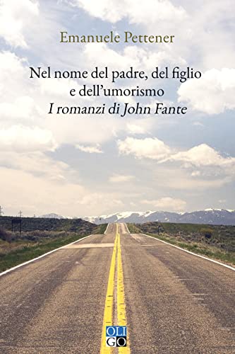 Nel Nome Del Padre, Del Figlio E Dell'Umorismo. I Romanzi Di John Fante
