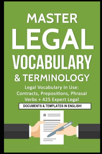 Master Legal Vocabulary & Terminology- Legal Vocabulary In Use: Contracts, Prepositions, Phrasal Verbs + 425 Expert Legal Documents & Templates In Eng