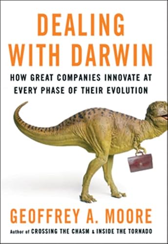 Dealing With Darwin: How Great Companies Innovate At Every Phase Of Their Evolution