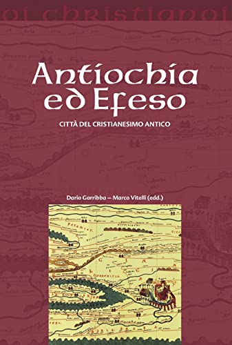 Antiochia Ed Efeso. Città Del Cristianesimo Antico
