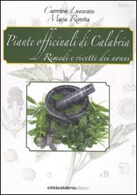 Piante Officinali Di Calabria. Rimedi E Ricette Dei Nonni