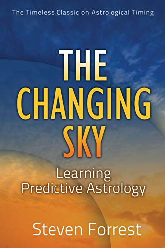 The Changing Sky: Learning Predictive Astrology: Creating Your Future With Transits, Progressions And Evolutionary Astrology