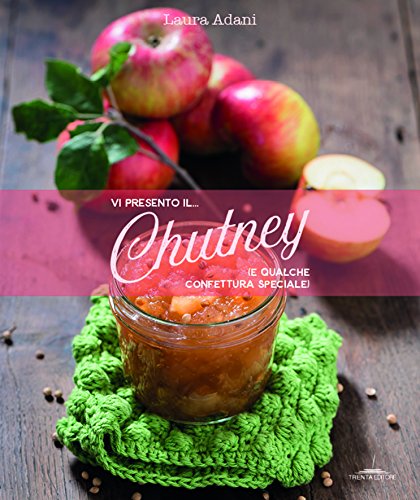 Vi Presento Il... Chutney (E Qualche Confettura Speciale)