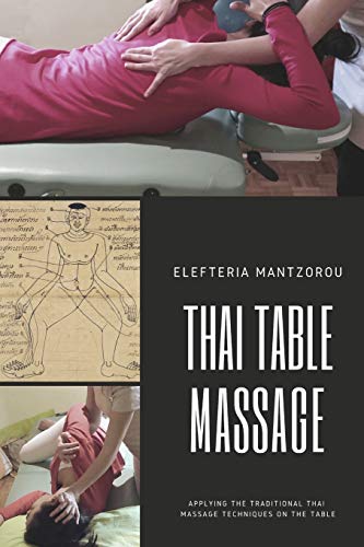 Thai Table Massage: Applying The Traditional Thai Massage Techniques On The Table