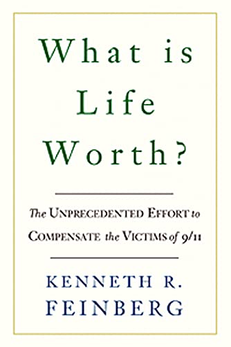 What Is Life Worth?: The Inside Story Of The 9/11 Fund And Its Effort To Compensate The Victims Of September 11Th: The Unprecedented Effort To Compens