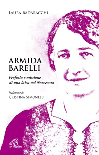 Armida Barelli. Profezia E Missione Di Una Laica Nel Novecento