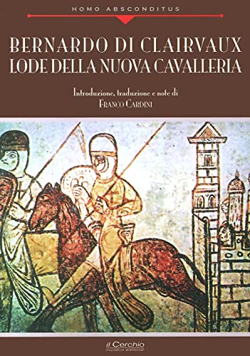 Bernardo Di Clairvaux. Lode Della Nuova Cavalleria
