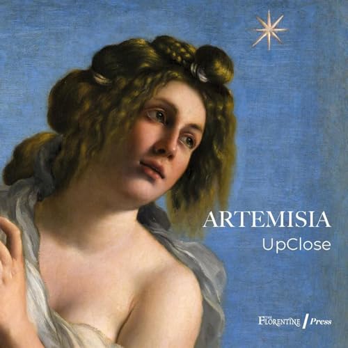 Artemisia Upclose. Catalogo Della Mostra (Firenze, 27 Settembre 2023-8 Gennaio 2024). Ediz. Illustrata