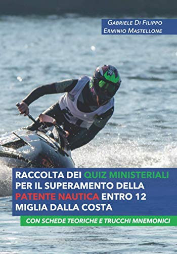 Raccolta Dei Quiz Ministeriali Per Il Superamento Della Patente Nautica Entro Le 12 Miglia Dalla Costa: Con Schede Teoriche E Trucchi Mnemonici