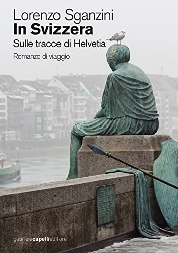 In Svizzera. Sulle Tracce Di Helvetia