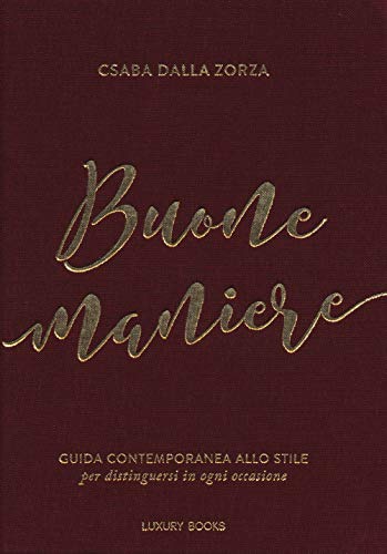 Buone Maniere. Guida Contemporanea Allo Stile, Per Distinguersi In Ogni Occasione