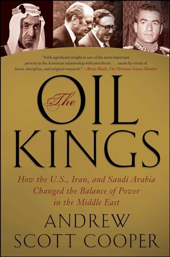 The Oil Kings: How The U.S., Iran, And Saudi Arabia Changed The Balance Of Power In The Middle East