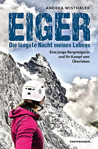 Eiger. Die Längste Nacht Meines Lebens. Eine Junge Bergsteigerin Und Ihr Kampf Ums Überleben
