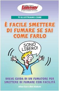 Ti Illustriamo Come È Facile Smettere Di Fumare Se Sai Come Farlo. Breve Guida Di Un Fumatore Per Smettere Di Fumare Con Facilità