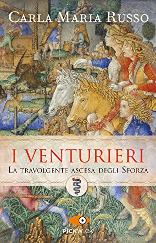 I Venturieri. La Travolgente Ascesa Degli Sforza
