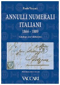 Annulli Numerali Italiani 1866-1889. Catalogo Con Valutazioni-Italian Numeral Cancellations 1866-1889. Catalogue With Valuations. Ediz. Bilingue
