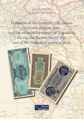 Evolution Of The Monetary Circulation In North-Eastern Italy And The Annexed Territories Of Yugoslavia During The Second World War And In The Immediat