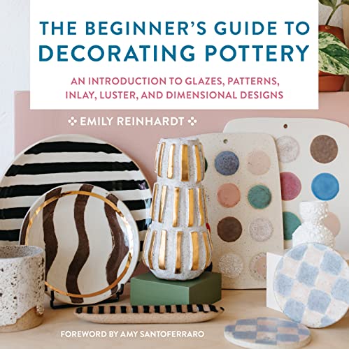 The Beginner'S Guide To Decorating Pottery: An Introduction To Glazes, Patterns, Inlay, Luster, And Dimensional Designs (3)