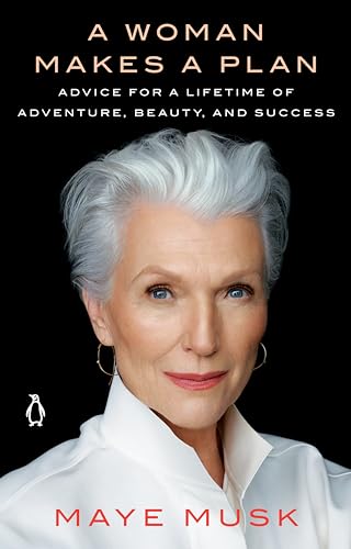 A Woman Makes A Plan: Advice For A Lifetime Of Adventure, Beauty, And Success
