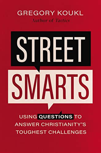 Street Smarts: Using Questions To Answer Christianity'S Toughest Challenges