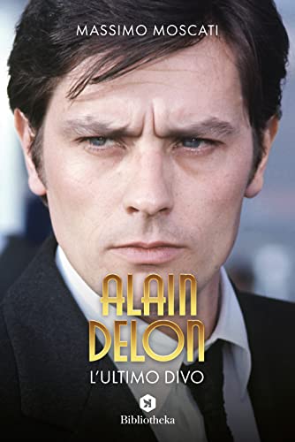 Alain Delon. L'Ultimo Divo