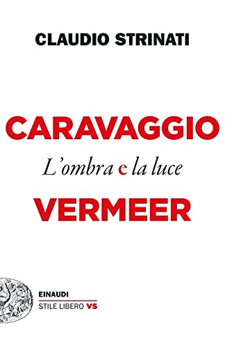 Caravaggio E Vermeer. L'Ombra E La Luce