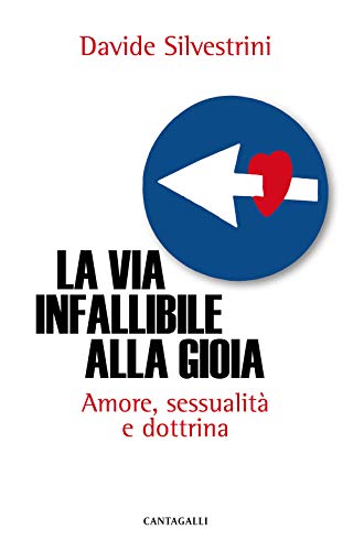La Via Infallibile Alla Gioia. Amore, Sessualità E Dottrina