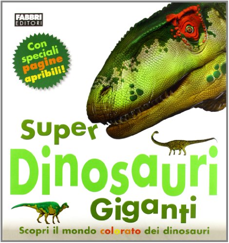 Super Dinosauri Giganti. Ediz. Illustrata