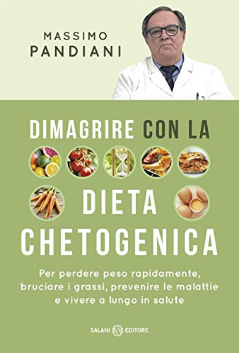 Dimagrire Con La Dieta Chetogenica. Per Perdere Peso Rapidamente, Bruciare I Grassi, Prevenire Le Malattie E Vivere A Lungo In Salute