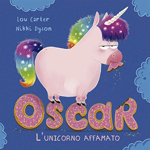 Oscar. L'Unicorno Affamato. Ediz. A Colori