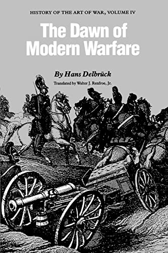 The Dawn Of Modern Warfare: History Of The Art Of War: History Of The Art Of War, Volume Iv