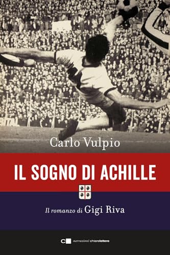 Il Sogno Di Achille. Il Romanzo Di Gigi Riva