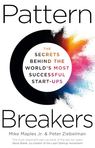 Pattern Breakers: The Secrets Behind The World'S Most Successful Start-Ups