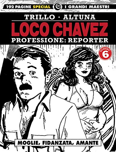 Loco Chavez. Professione: Reporter. Moglie, Fidanzata, Amante (Vol. 6)