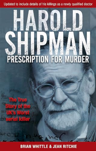 Harold Shipman - Prescription For Murder: The True Story Of Dr Harold Frederick Shipman