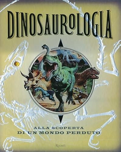 Dinosaurologia. Alla Scoperta Di Un Mondo Perduto. Ediz. Illustrata