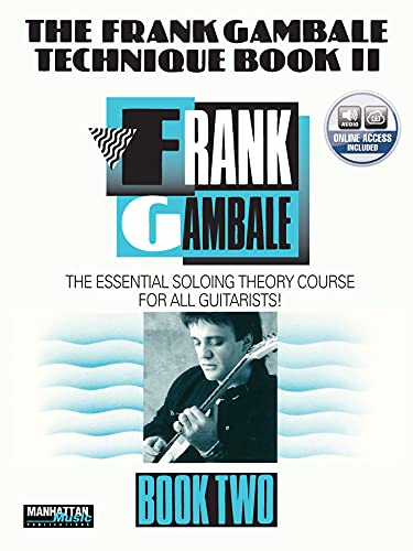 The Frank Gambale Technique, Bk 2: The Essential Soloing Theory Course For All Guitarists, Book & Cd [Lingua Inglese]