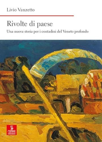 Rivolte Di Paese. Una Nuova Storia Per I Contadini Del Veneto Profondo