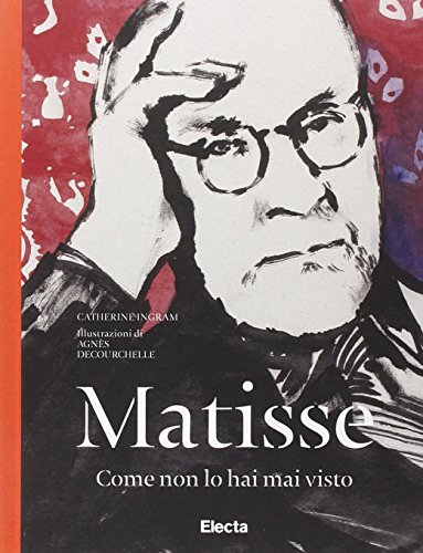 Matisse Come Non Lo Hai Mai Visto. Ediz. Illustrata
