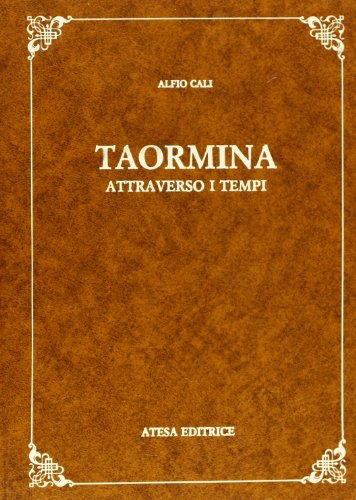 Taormina Attraverso I Tempi (Rist. Anastatica 1887)
