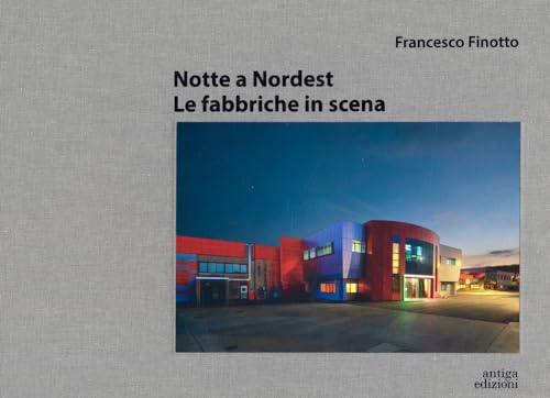 Notte A Nordest. Le Fabbriche In Scena