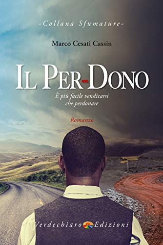 Il Per-Dono. È Più Facile Vendicarsi Che Perdonare