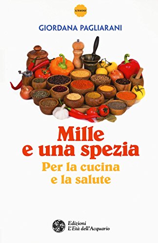 Mille E Una Spezia Per La Cucina E La Salute