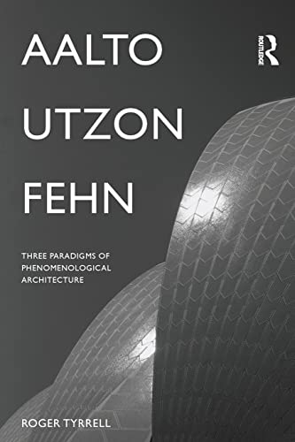 Aalto, Utzon, Fehn: Three Paradigms Of Phenomenological Architecture