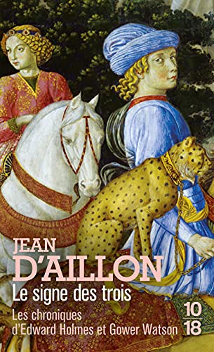 Le Signe Des Trois: Les Chroniques D'Edward Holmes Sous La Régence Du Duc De Bedford Et Durant La Cruelle Et Sanglante Guerre Entre Les Armagnacs Et L